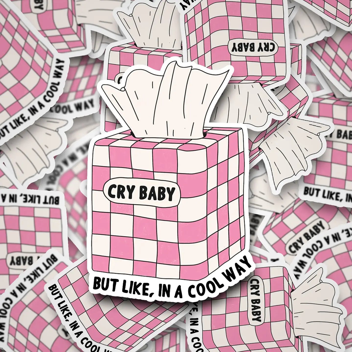 Cry Baby But Like, in A Cool Way Sticker