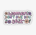 Women don’t owe you shit