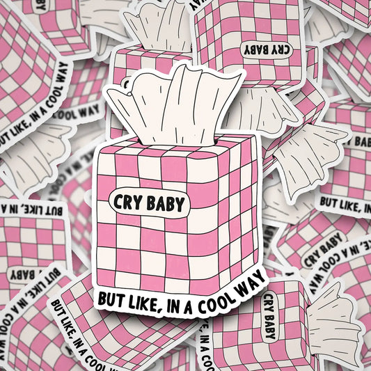 Cry Baby But Like, in A Cool Way Sticker