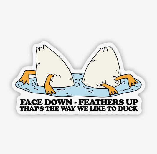 Face down, feathers up, that’s the way we like to duck
