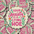 Your Anxiety is a  Lying Hoe Sticker