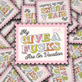 My Give A F's Are On Vacation Sticker