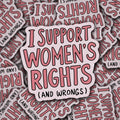 I Support Women's Rights and Wrongs Sticker