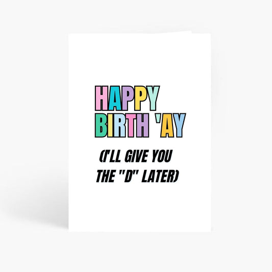 I Body Love Gift Card Happy Birth'Ay I'll give you the D later! Birthday Card