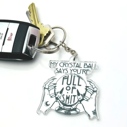 I Body Love Keychain My Crystal Ball Says Your Full Of Shit Keychain